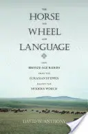 Koń, koło i język: Jak jeźdźcy z epoki brązu z euroazjatyckich stepów ukształtowali współczesny świat - The Horse, the Wheel, and Language: How Bronze-Age Riders from the Eurasian Steppes Shaped the Modern World