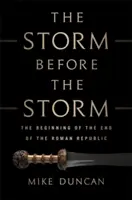 Burza przed burzą: Początek końca Republiki Rzymskiej - The Storm Before the Storm: The Beginning of the End of the Roman Republic
