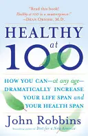 Healthy at 100: Naukowo udowodnione sekrety najzdrowszych i najdłużej żyjących ludzi na świecie - Healthy at 100: The Scientifically Proven Secrets of the World's Healthiest and Longest-Lived Peoples