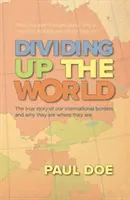 Podział świata - prawdziwa historia naszych międzynarodowych granic i dlaczego są tam, gdzie są - Dividing up the World - the true story of our international borders and why they are where they are