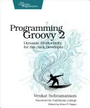 Programowanie Groovy 2: Dynamiczna produktywność dla programistów Java - Programming Groovy 2: Dynamic Productivity for the Java Developer