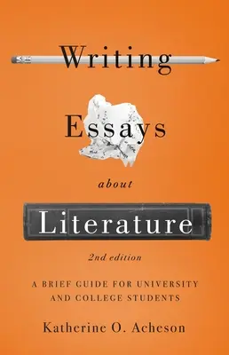 Pisanie esejów o literaturze: Krótki przewodnik dla studentów uniwersytetów i college'ów - wydanie drugie - Writing Essays about Literature: A Brief Guide for University and College Students - Second Edition