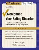 Przezwyciężanie zaburzeń odżywiania, zeszyt ćwiczeń: A Cognitive-Behavioral Therapy Approach for Bulimia Nervosa and Binge-Eating Disorder (Terapia poznawczo-behawioralna w leczeniu bulimii i napadów objadania się) - Overcoming Your Eating Disorder, Workbook: A Cognitive-Behavioral Therapy Approach for Bulimia Nervosa and Binge-Eating Disorder