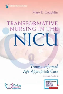 Transformative Nursing in the Nicu, wydanie drugie: Opieka dostosowana do wieku i oparta na traumie - Transformative Nursing in the Nicu, Second Edition: Trauma-Informed, Age-Appropriate Care