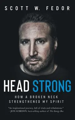 Mocna głowa: jak złamany kark wzmocnił mojego ducha - Head Strong: How a Broken Neck Strengthened My Spirit