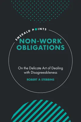 Obowiązki pozazawodowe: O delikatnej sztuce radzenia sobie z brakiem akceptacji - Non-Work Obligations: On the Delicate Art of Dealing with Disagreeableness