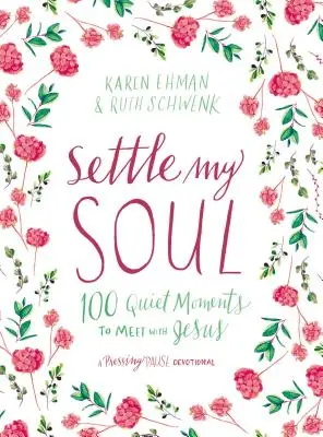 Uspokój moją duszę: 100 cichych chwil na spotkanie z Jezusem - Settle My Soul: 100 Quiet Moments to Meet with Jesus