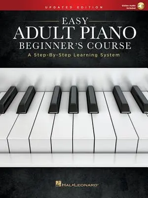 Łatwy kurs gry na pianinie dla początkujących - zaktualizowana edycja: System nauki krok po kroku - Easy Adult Piano Beginner's Course - Updated Edition: A Step-By-Step Learning System