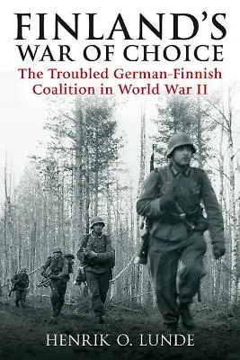 Fińska wojna z wyboru: niespokojna koalicja niemiecko-fińska podczas II wojny światowej - Finland's War of Choice: The Troubled German-Finnish Coalition in World War II