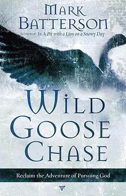 Pościg za dziką gęsią: Odzyskaj przygodę dążenia do Boga - Wild Goose Chase: Reclaim the Adventure of Pursuing God