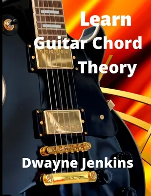 Nauka teorii akordów gitarowych: Kompleksowy kurs budowania akordów gitarowych - Learn Guitar Chord Theory: A comprehensive course on building guitar chords