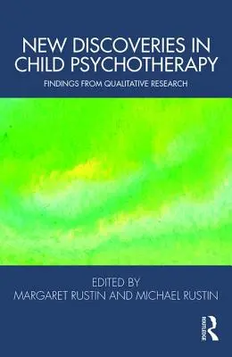 Nowe odkrycia w psychoterapii dzieci: Wnioski z badań jakościowych - New Discoveries in Child Psychotherapy: Findings from Qualitative Research