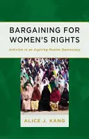 Negocjacje o prawa kobiet: Aktywizm w aspirującej demokracji muzułmańskiej - Bargaining for Women's Rights: Activism in an Aspiring Muslim Democracy