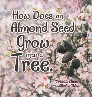 Jak z nasionka migdałowca wyrasta drzewo? - How Does an Almond Seed Grow into a Tree?