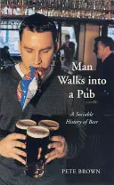 Człowiek wchodzi do pubu: Towarzyska historia piwa - Man Walks Into a Pub: A Sociable History of Beer