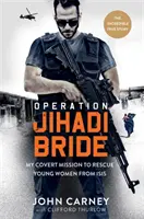 Operacja Jihadi Bride - Moja tajna misja ratowania młodych kobiet z ISIS - Niesamowita prawdziwa historia - Operation Jihadi Bride - My Covert Mission to Rescue Young Women from ISIS - The Incredible True Story