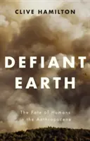 Defiant Earth: Los ludzi w antropocenie - Defiant Earth: The Fate of Humans in the Anthropocene