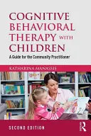 Terapia poznawczo-behawioralna dzieci: Przewodnik dla praktyków społecznych - Cognitive Behavioral Therapy with Children: A Guide for the Community Practitioner