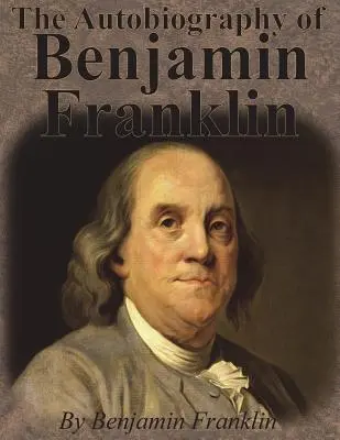 Autobiografia Benjamina Franklina - The Autobiography of Benjamin Franklin