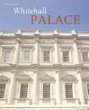 Pałac Whitehall - oficjalna ilustrowana historia - Whitehall Palace - The Official Illustrated History