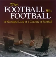 Kiedy futbol był futbolem - nostalgiczne spojrzenie na stulecie piłki nożnej - When Football Was Football - A Nostalgic Look at a Century of Football