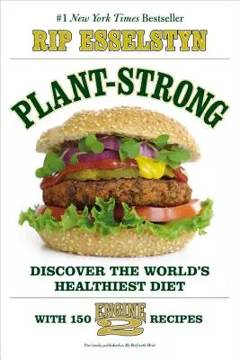 Plant-Strong: Odkryj najzdrowszą dietę na świecie - 150 przepisów na silnik 2 - Plant-Strong: Discover the World's Healthiest Diet--With 150 Engine 2 Recipes