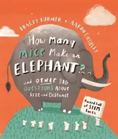 Z ilu myszy składa się słoń? - I inne ważne pytania dotyczące wielkości i odległości - How Many Mice Make An Elephant? - And Other Big Questions about Size and Distance