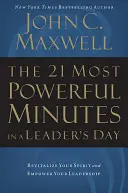 21 najpotężniejszych minut w dniu lidera: Ożyw swojego ducha i wzmocnij swoje przywództwo - The 21 Most Powerful Minutes in a Leader's Day: Revitalize Your Spirit and Empower Your Leadership