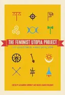 Feministyczny Projekt Utopia: Pięćdziesiąt siedem wizji dziko lepszej przyszłości - The Feminist Utopia Project: Fifty-Seven Visions of a Wildly Better Future