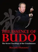 Esencja Budo: Sekretne nauki wielkiego mistrza - The Essence of Budo: The Secret Teachings of the Grandmaster