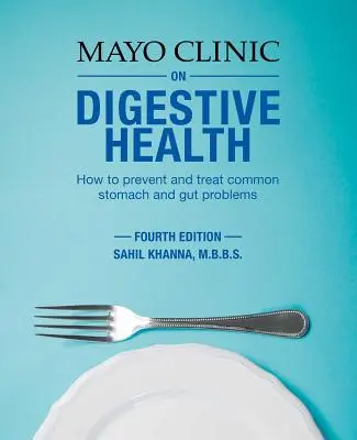 Klinika Mayo o zdrowiu układu trawiennego: Jak zapobiegać i leczyć powszechne problemy z żołądkiem i jelitami - Mayo Clinic on Digestive Health: How to Prevent and Treat Common Stomach and Gut Problems