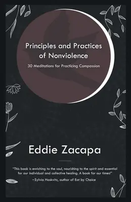 Zasady i praktyki niestosowania przemocy: 30 medytacji dla praktykujących współczucie - Principles and Practices of Nonviolence: 30 Meditations for Practicing Compassion