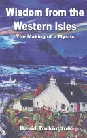 Mądrość z Wysp Zachodnich: Jak stać się mistykiem - Wisdom from the Western Isles: The Making of a Mystic