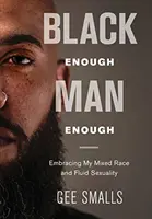 Wystarczająco czarny mężczyzna: Obejmując moją mieszaną rasę i płynność seksualną - Black Enough Man Enough: Embracing My Mixed Race and Sexual Fluidity