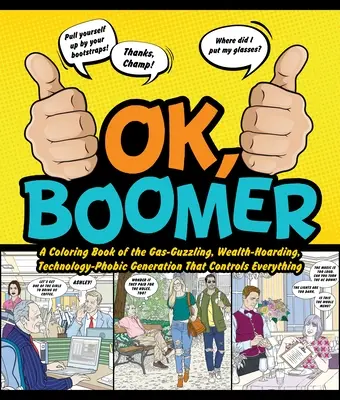 Ok Boomer: Kolorowanka o gazującym, bogacącym się, technologicznie fobicznym pokoleniu, które kontroluje wszystko - Ok Boomer: A Coloring Book of the Gas-Guzzling, Wealth-Hoarding, Technology-Phobic Generation That Controls Everything