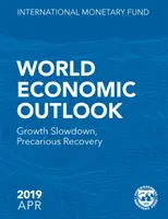 World Economic Outlook, kwiecień 2019: Spowolnienie wzrostu, niepewne ożywienie gospodarcze - World Economic Outlook, April 2019: Growth Slowdown, Precarious Recovery