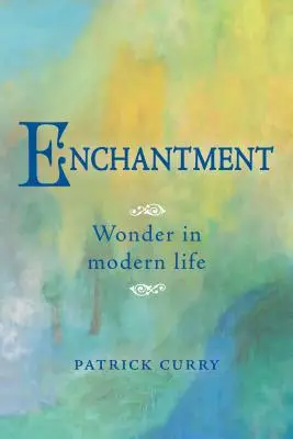 Zachwyt: Cud we współczesnym życiu - Enchantment: Wonder in Modern Life