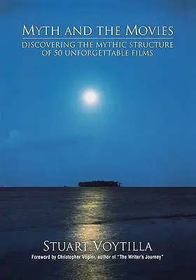 Mit i filmy: odkrywanie struktury mitu w 50 niezapomnianych filmach - Myth & the Movies: Discovering the Myth Structure of 50 Unforgettable Films