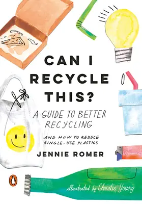 Czy mogę to poddać recyklingowi? Przewodnik po lepszym recyklingu i jak ograniczyć jednorazowe użycie tworzyw sztucznych - Can I Recycle This?: A Guide to Better Recycling and How to Reduce Single-Use Plastics