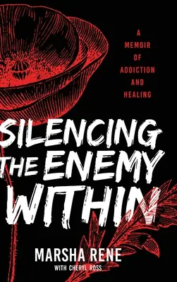 Uciszanie wewnętrznego wroga: Pamiętnik uzależnienia i uzdrowienia - Silencing the Enemy Within: A Memoir of Addiction and Healing