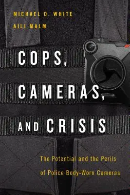 Gliniarze, kamery i kryzys: Potencjał i niebezpieczeństwa związane z policyjnymi kamerami noszonymi na ciele - Cops, Cameras, and Crisis: The Potential and the Perils of Police Body-Worn Cameras