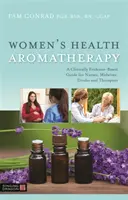 Aromaterapia dla zdrowia kobiet: Przewodnik dla pielęgniarek, położnych, pielęgniarek środowiskowych i terapeutów oparty na dowodach klinicznych - Women's Health Aromatherapy: A Clinically Evidence-Based Guide for Nurses, Midwives, Doulas and Therapists