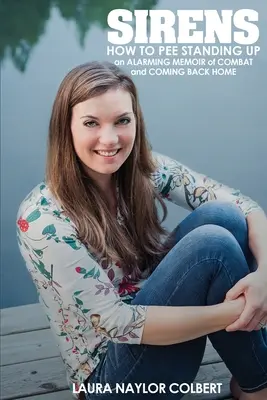 Sirens: Jak sikać na stojąco - niepokojące wspomnienia z walki i powrotu do domu - Sirens: How to Pee Standing Up-An Alarming Memoir of Combat and Coming Back Home