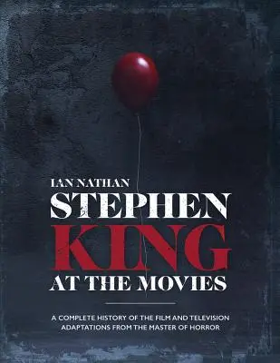 Stephen King w kinie: Kompletna historia filmowych i telewizyjnych adaptacji mistrza horroru - Stephen King at the Movies: A Complete History of the Film and Television Adaptations from the Master of Horror