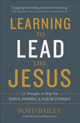 Uczyć się przewodzić jak Jezus: 11 zasad, które pomogą ci służyć, inspirować i wyposażać innych - Learning to Lead Like Jesus: 11 Principles to Help You Serve, Inspire, and Equip Others