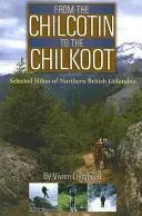 Od Chilcotin do Chilkoot: Wybrane wędrówki po północnej Kolumbii Brytyjskiej - From the Chilcotin to the Chilkoot: Selected Hikes of Northern British Columbia