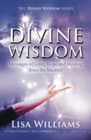 Boska mądrość - przesłania miłości, nadziei i uzdrowienia od mistrzów (Williams Lisa (Lisa Williams)) - Divine Wisdom - Messages of Love, Hope and Healing from the Masters (Williams Lisa (Lisa Williams))