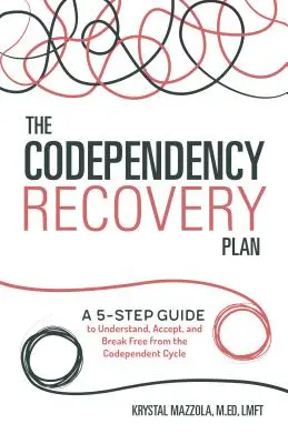 The Codependency Recovery Plan: 5-etapowy przewodnik pozwalający zrozumieć, zaakceptować i uwolnić się od cyklu współuzależnienia - The Codependency Recovery Plan: A 5-Step Guide to Understand, Accept, and Break Free from the Codependent Cycle