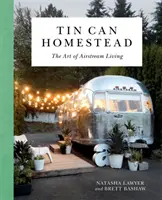 Tin Can Homestead: Sztuka życia w strumieniu powietrza - Tin Can Homestead: The Art of Airstream Living