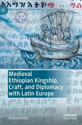 Średniowieczne etiopskie królestwo, rzemiosło i dyplomacja z łacińską Europą - Medieval Ethiopian Kingship, Craft, and Diplomacy with Latin Europe